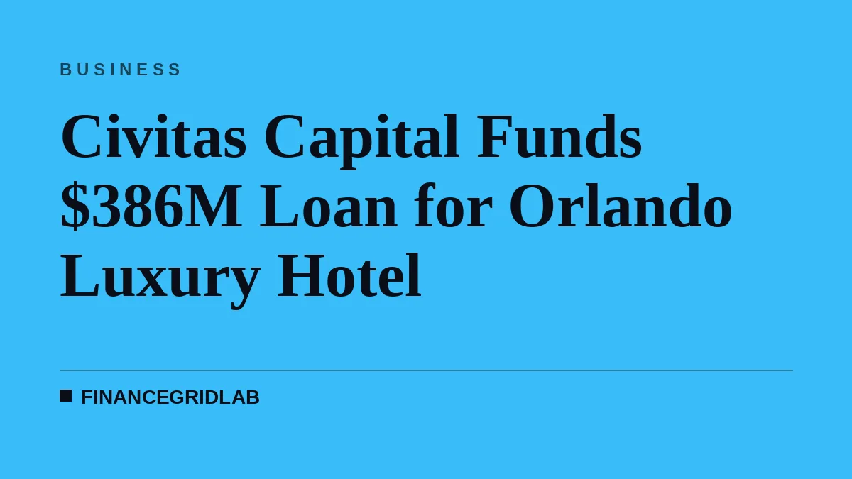 Civitas Capital Funds $386M Loan for Orlando Luxury Hotel