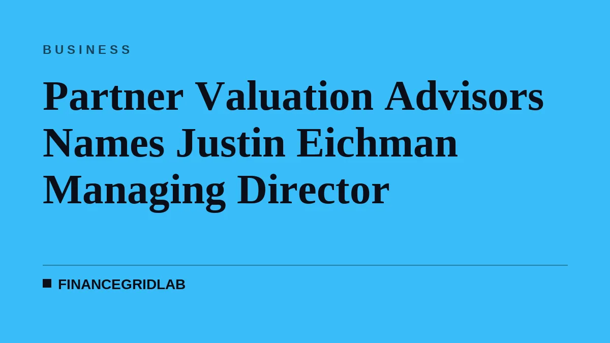 Partner Valuation Advisors Names Justin Eichman Managing Director
