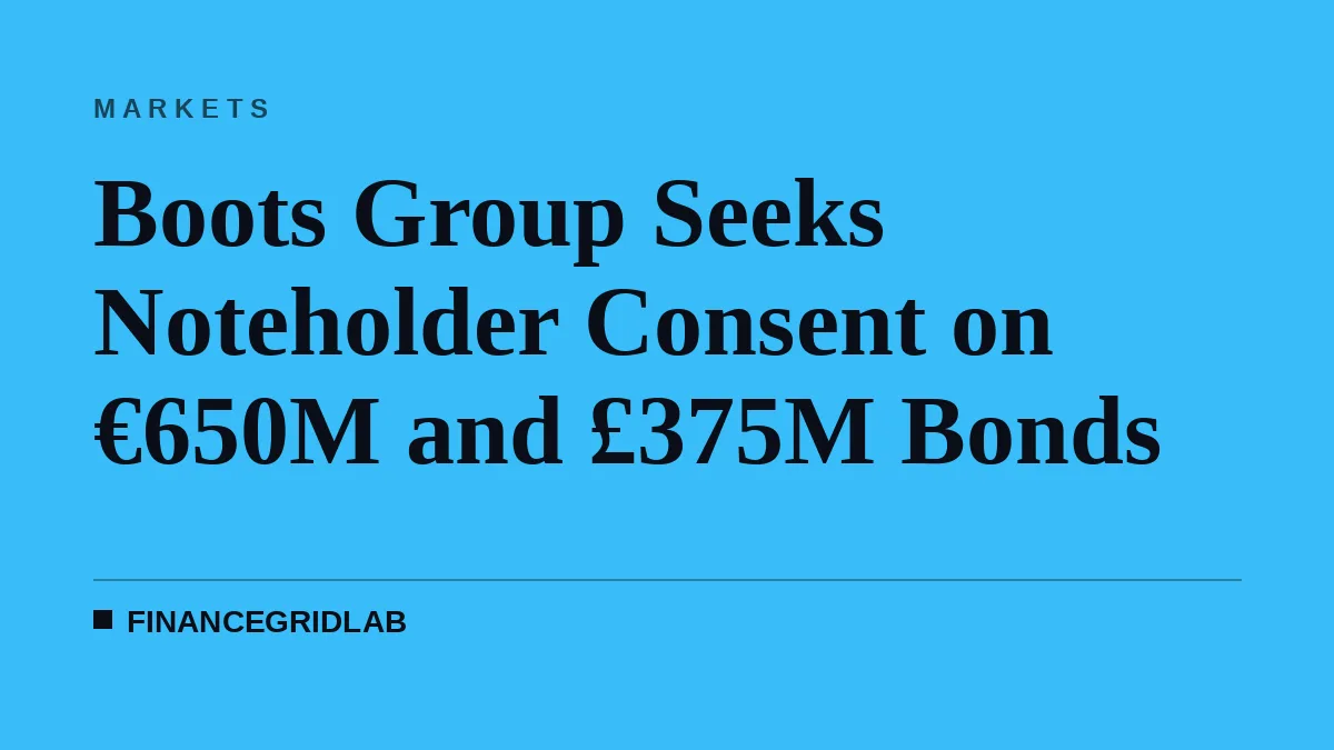 Boots Group Seeks Noteholder Consent on €650M and £375M Bonds