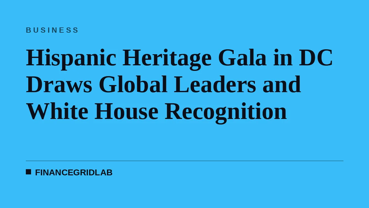 Hispanic Heritage Gala in DC Draws Global Leaders and White House Recognition