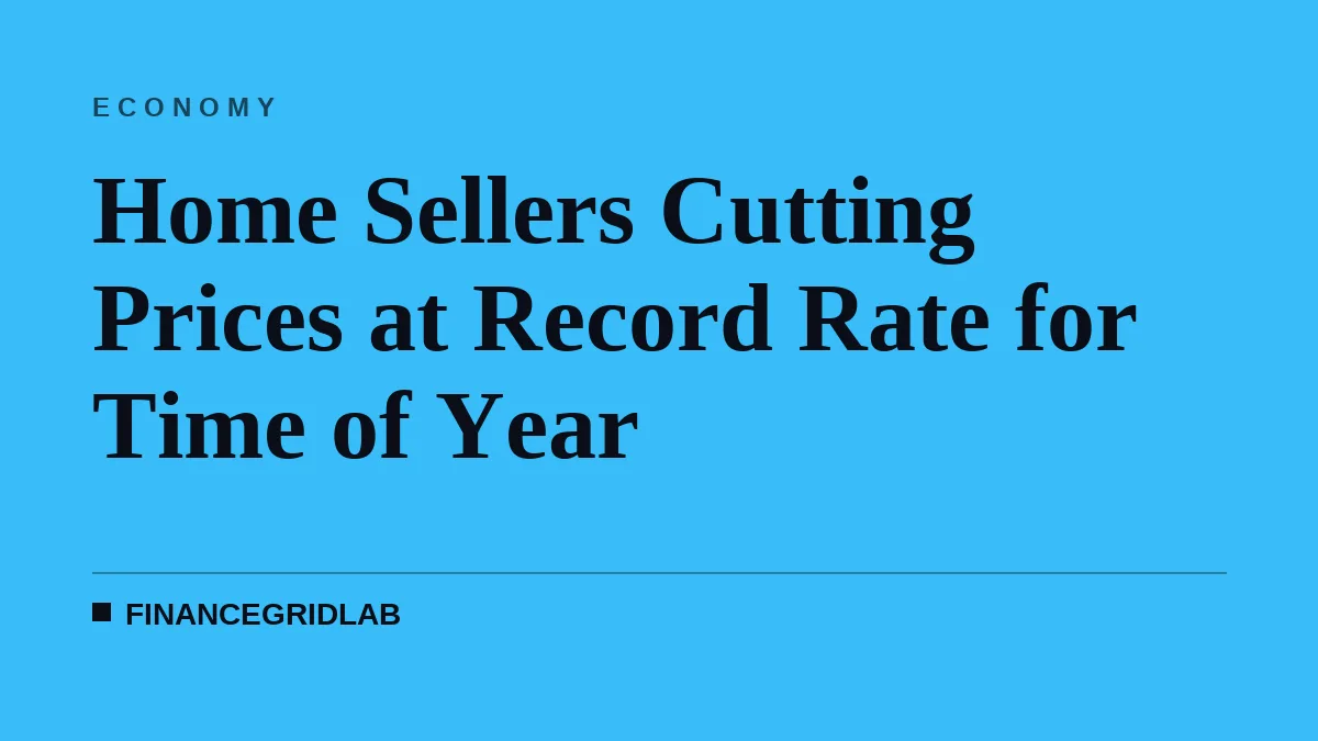 Home Sellers Cutting Prices at Record Rate for Time of Year