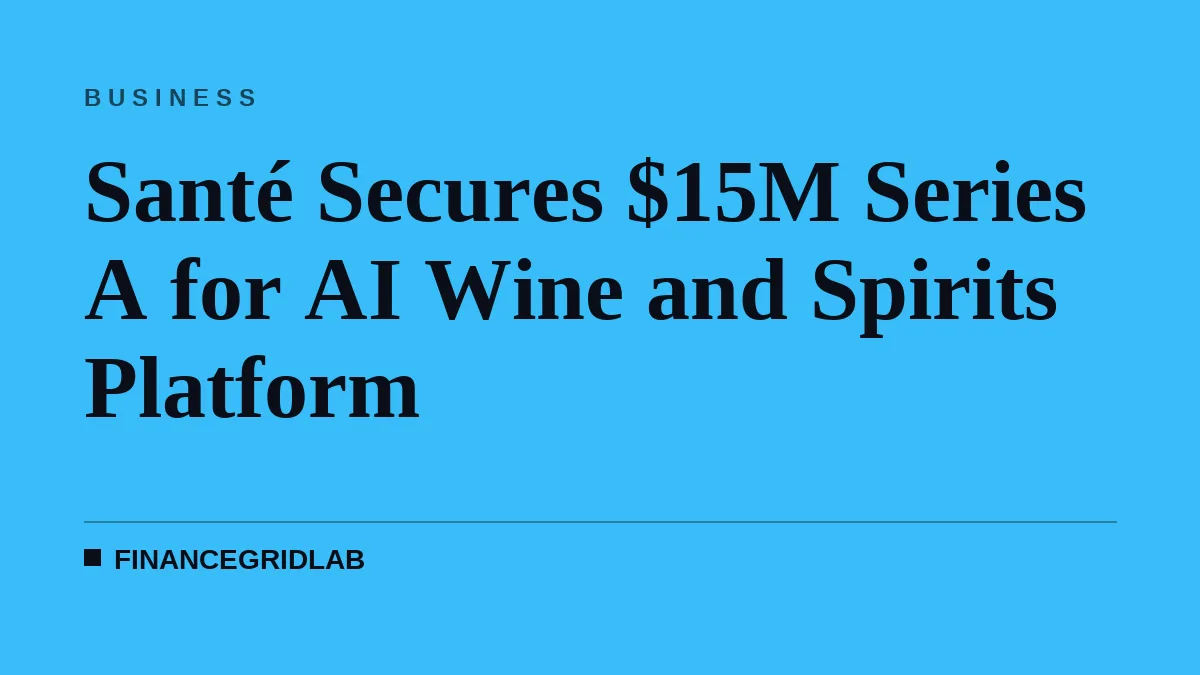 Santé Secures $15M Series A for AI Wine and Spirits Platform
