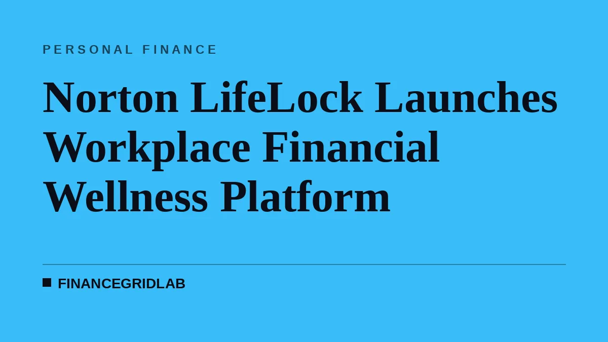 Norton LifeLock Launches Workplace Financial Wellness Platform