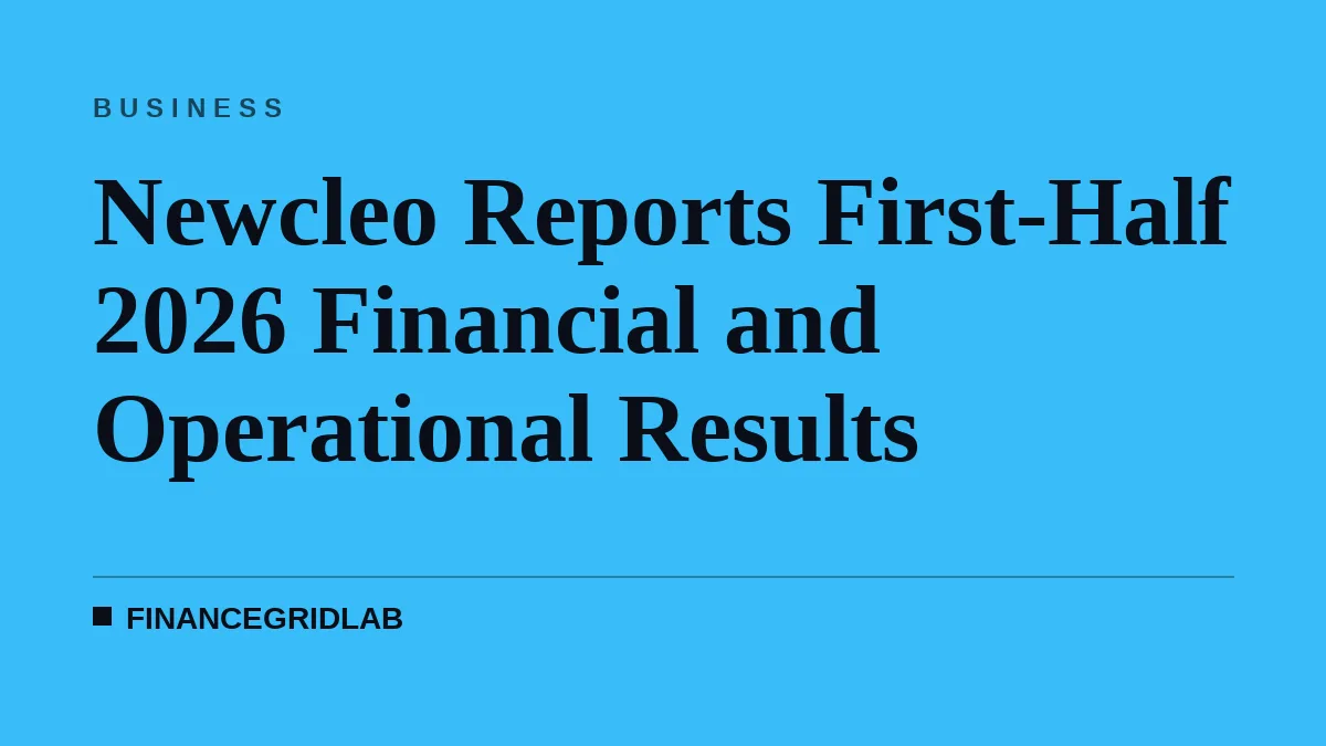 Newcleo Reports First-Half 2026 Financial and Operational Results