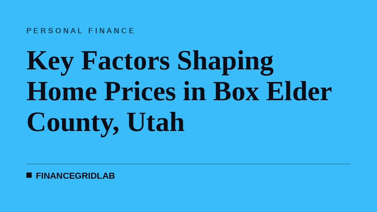 Key Factors Shaping Home Prices in Box Elder County, Utah