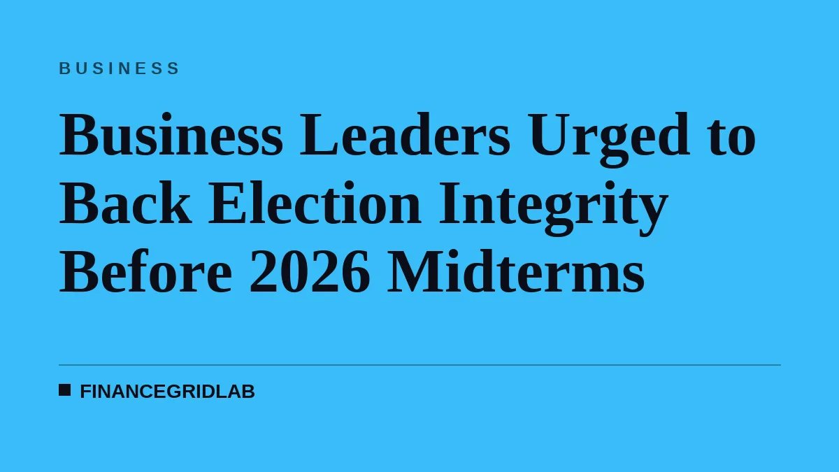 Business Leaders Urged to Back Election Integrity Before 2026 Midterms