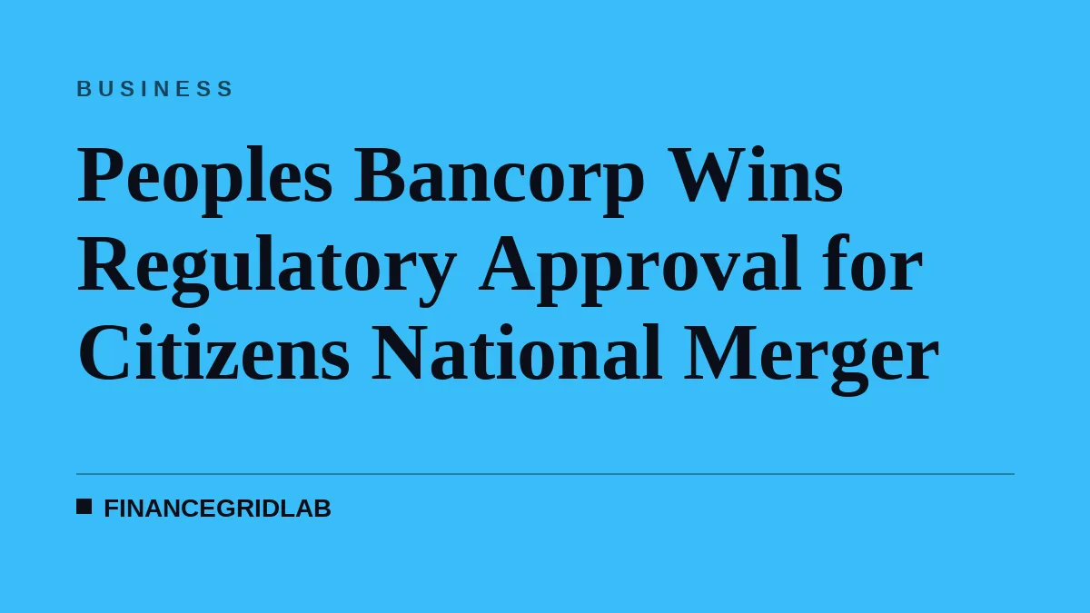 Peoples Bancorp Wins Regulatory Approval for Citizens National Merger