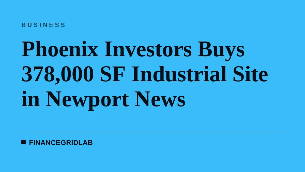 Phoenix Investors Buys 378,000 SF Industrial Site in Newport News