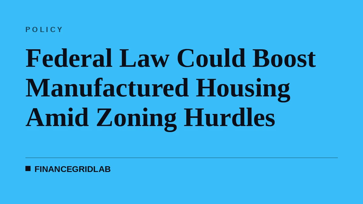 Federal Law Could Boost Manufactured Housing Amid Zoning Hurdles