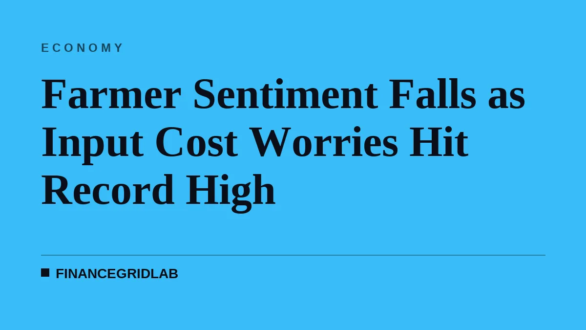 Farmer Sentiment Falls as Input Cost Worries Hit Record High