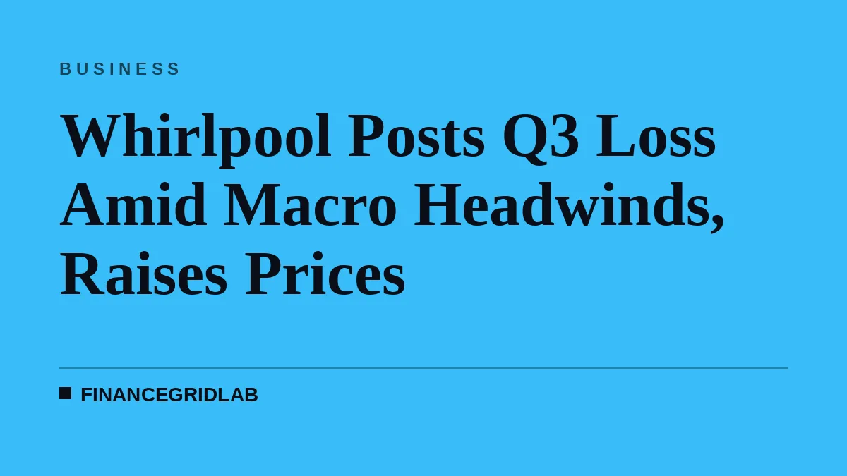 Whirlpool Posts Q3 Loss Amid Macro Headwinds, Raises Prices