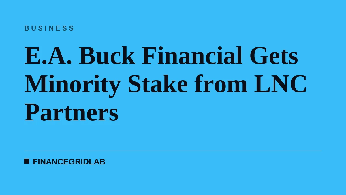 E.A. Buck Financial Gets Minority Stake from LNC Partners