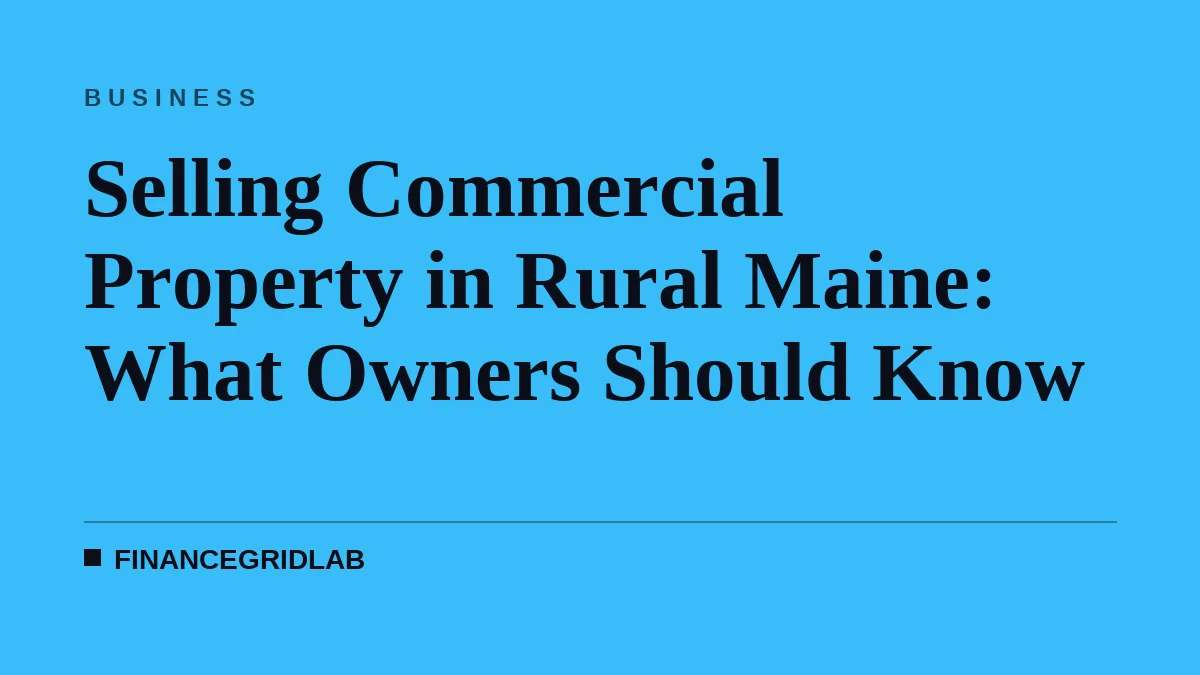 Selling Commercial Property in Rural Maine: What Owners Should Know