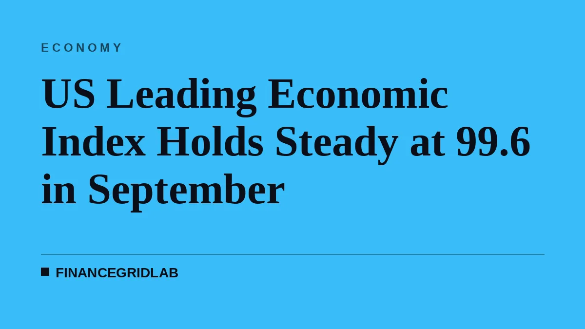 US Leading Economic Index Holds Steady at 99.6 in September