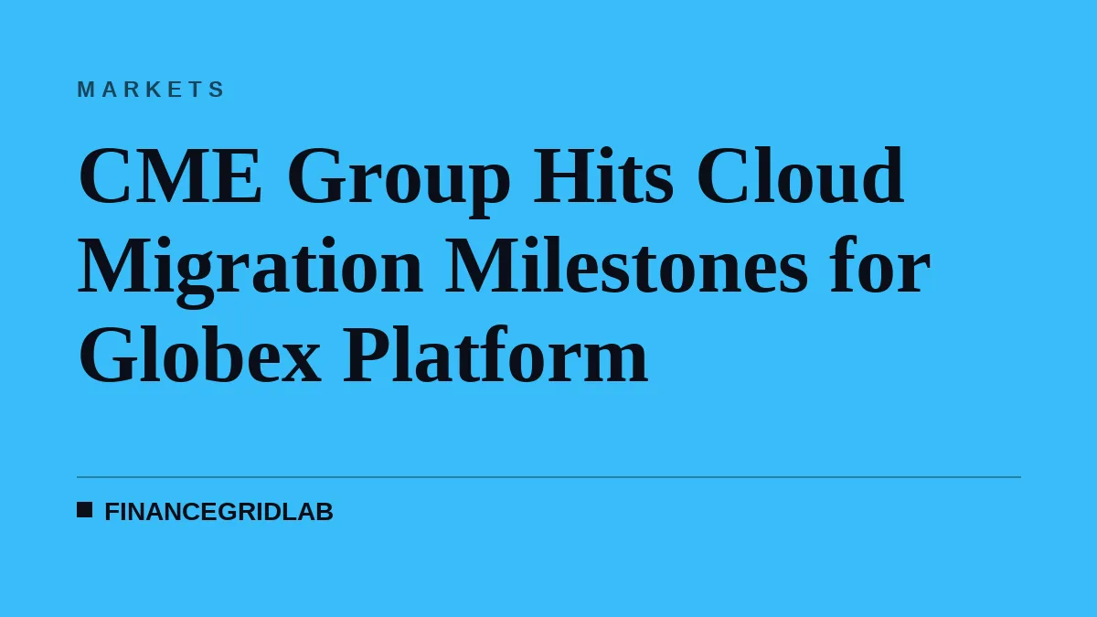 CME Group Hits Cloud Migration Milestones for Globex Platform