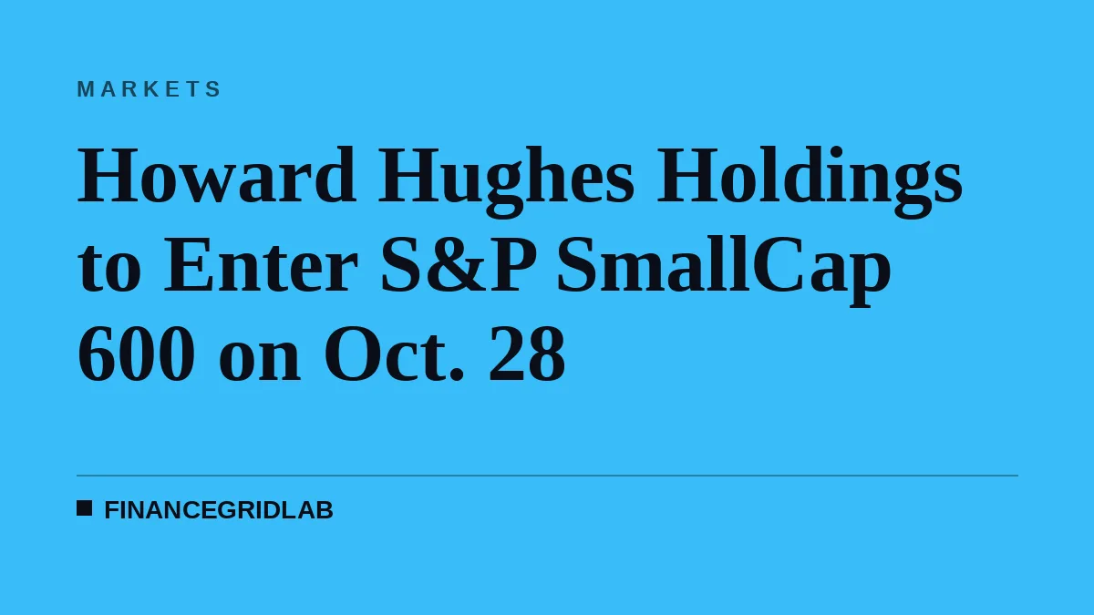 Howard Hughes Holdings to Enter S&P SmallCap 600 on Oct. 28