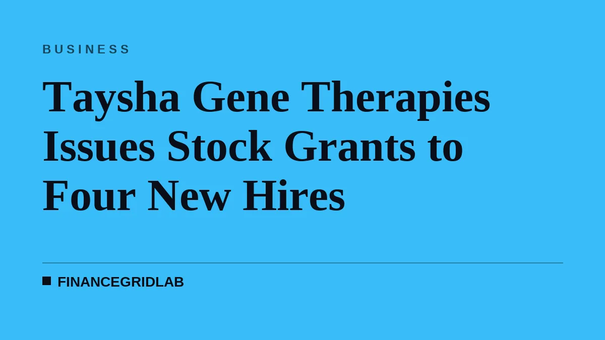 Taysha Gene Therapies Issues Stock Grants to Four New Hires
