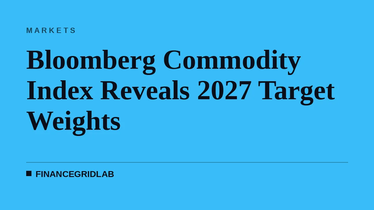 Bloomberg Commodity Index Reveals 2027 Target Weights