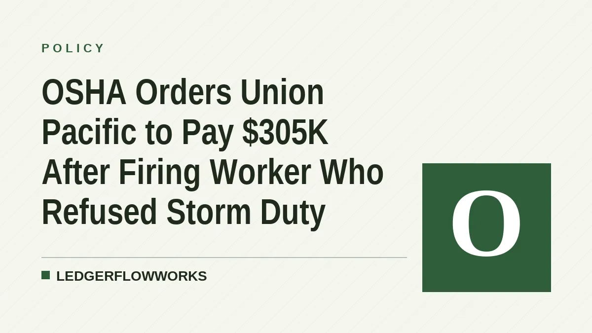 OSHA Orders Union Pacific to Pay $305K After Firing Worker Who Refused Storm Duty