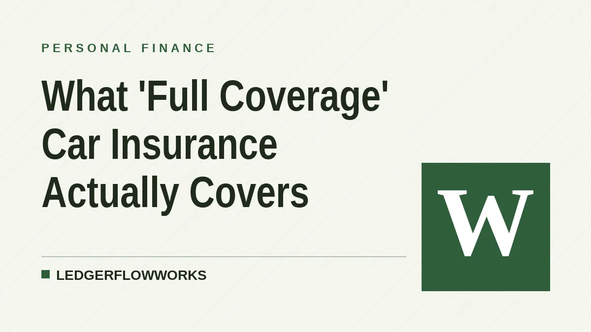 What 'Full Coverage' Car Insurance Actually Covers