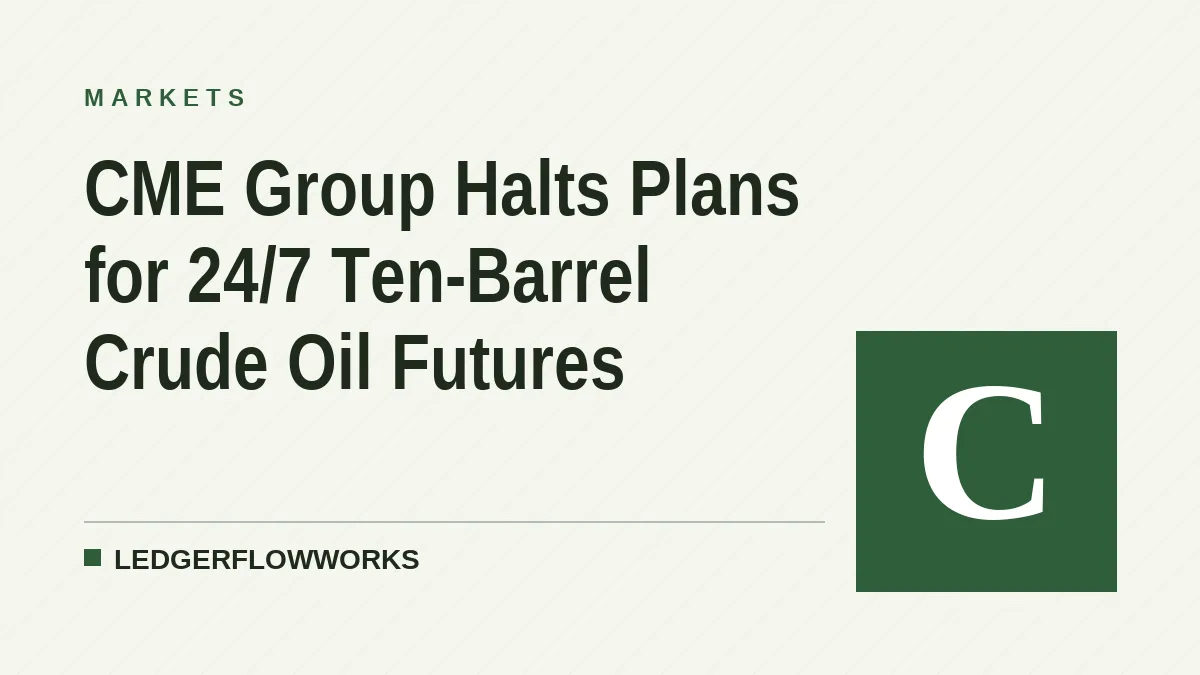 CME Group Halts Plans for 24/7 Ten-Barrel Crude Oil Futures