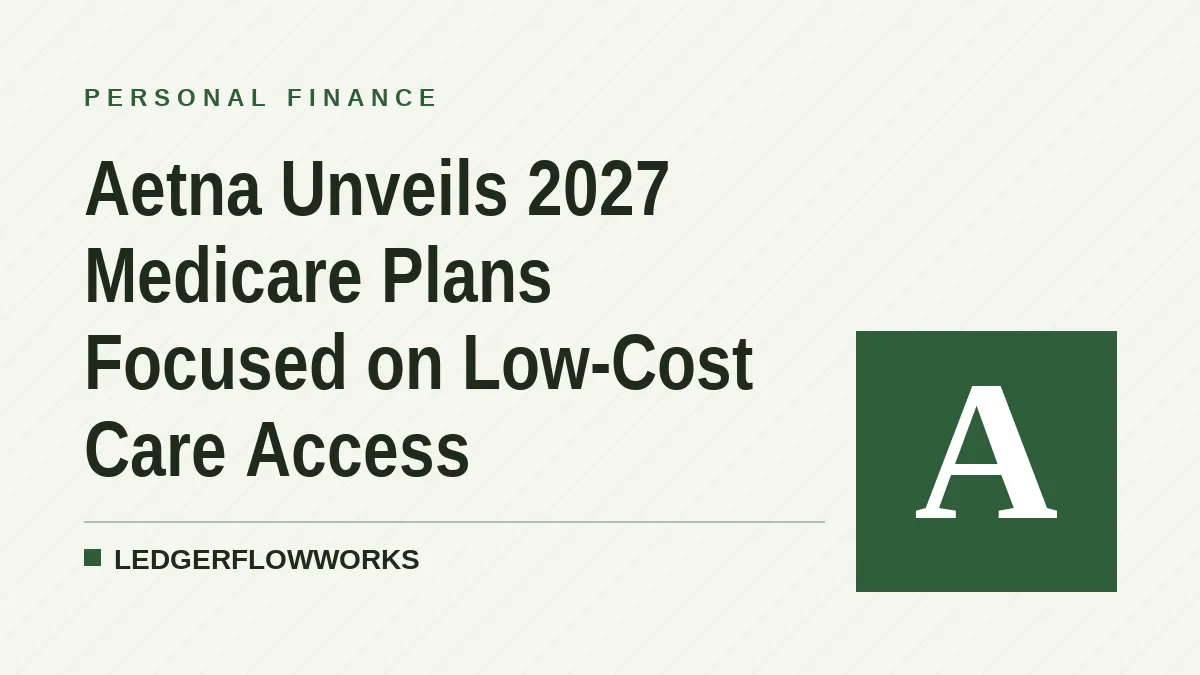 Aetna Unveils 2027 Medicare Plans Focused on Low-Cost Care Access