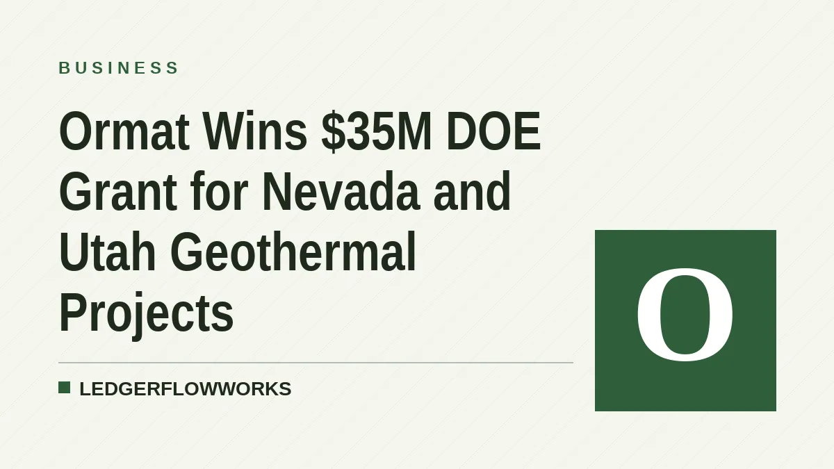 Ormat Wins $35M DOE Grant for Nevada and Utah Geothermal Projects