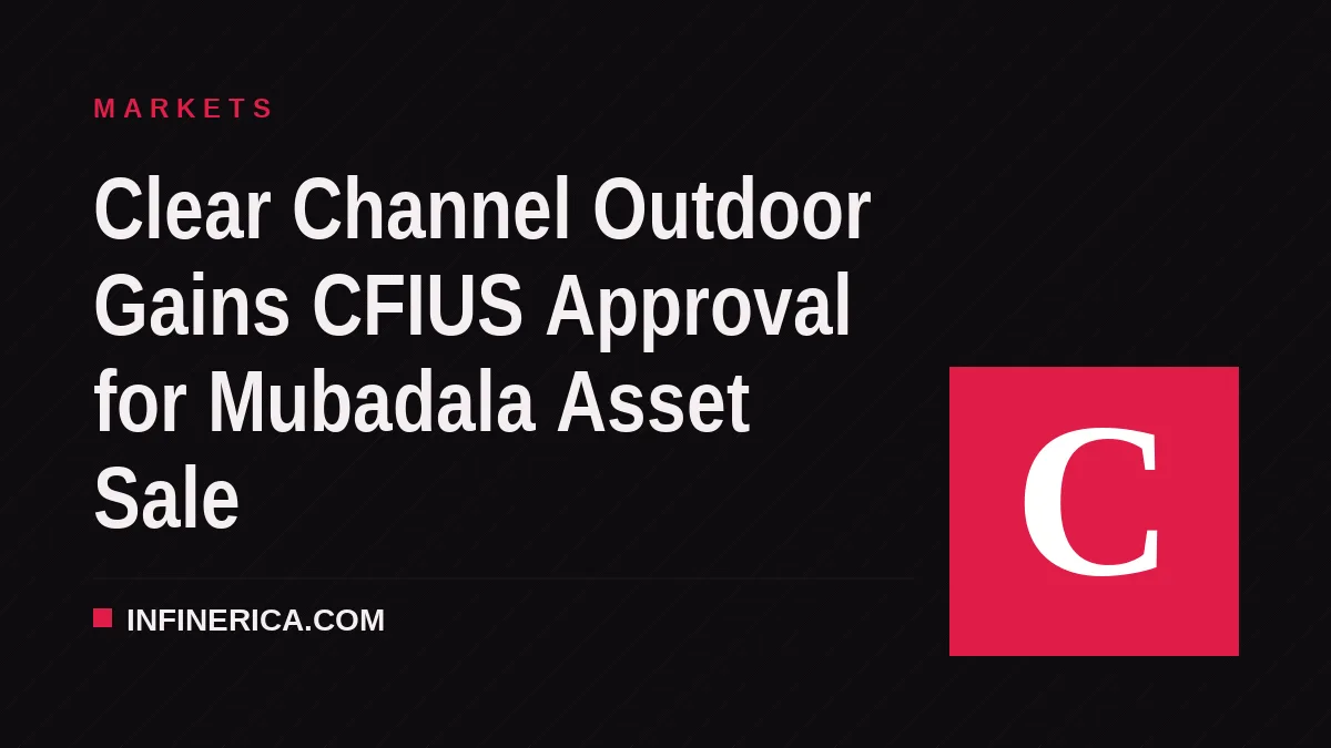 Clear Channel Outdoor Gains CFIUS Approval for Mubadala Asset Sale