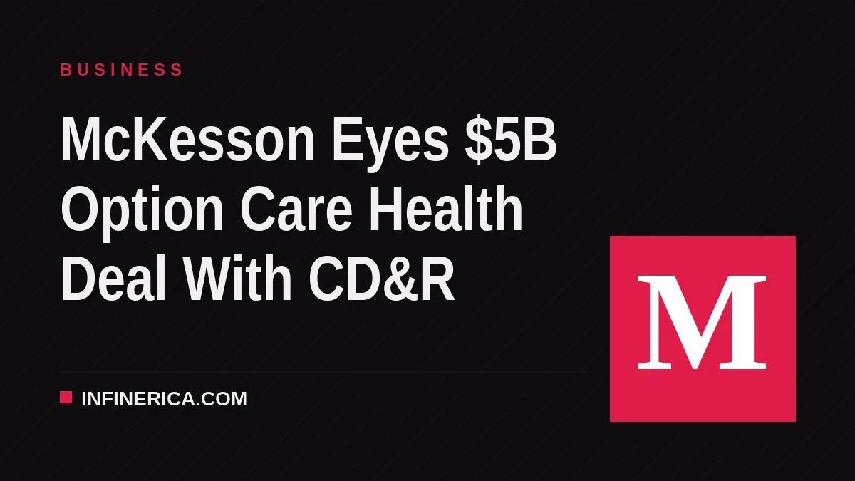 McKesson Eyes $5B Option Care Health Deal With CD&R