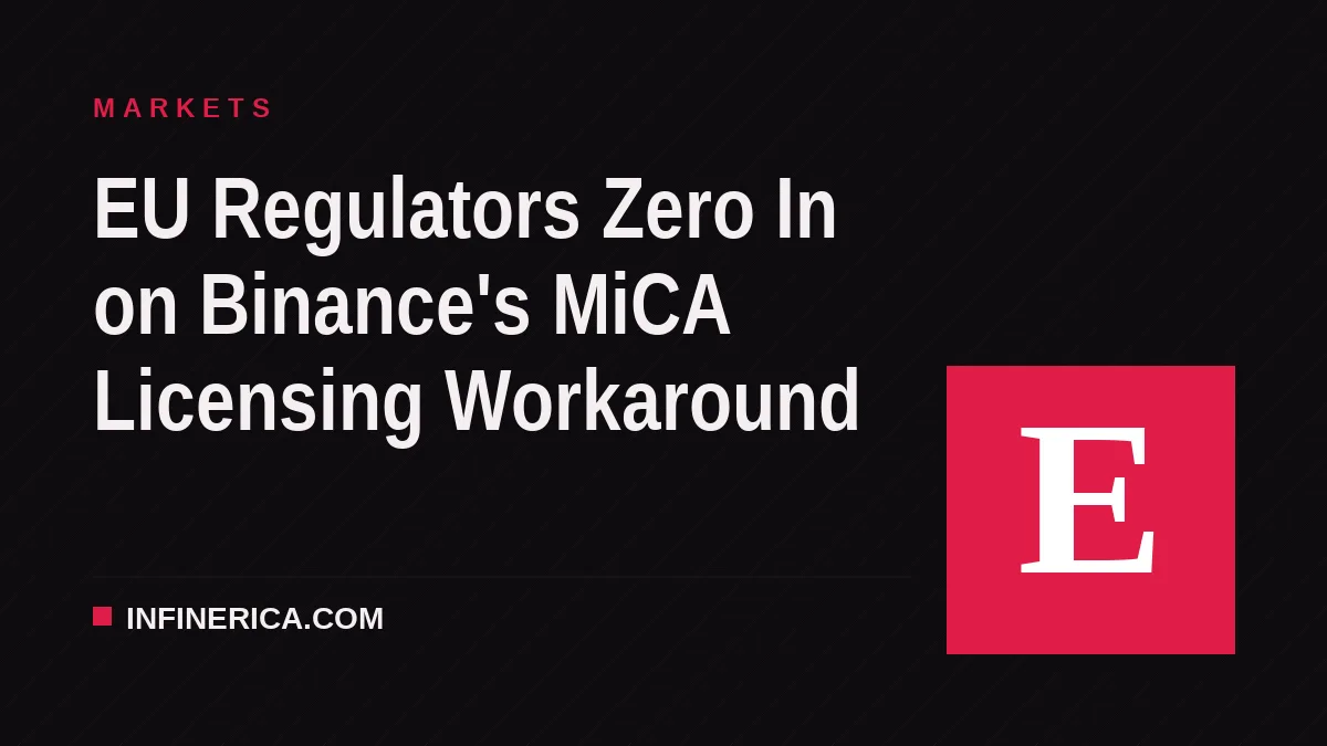 EU Regulators Zero In on Binance's MiCA Licensing Workaround