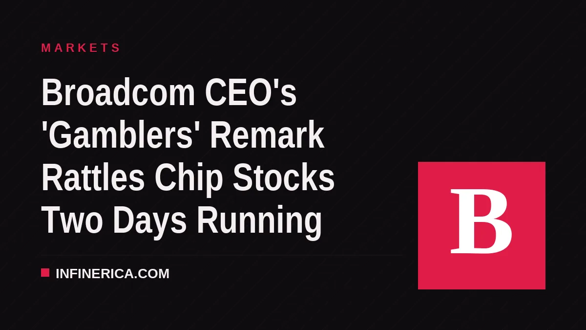 Broadcom CEO's 'Gamblers' Remark Rattles Chip Stocks Two Days Running
