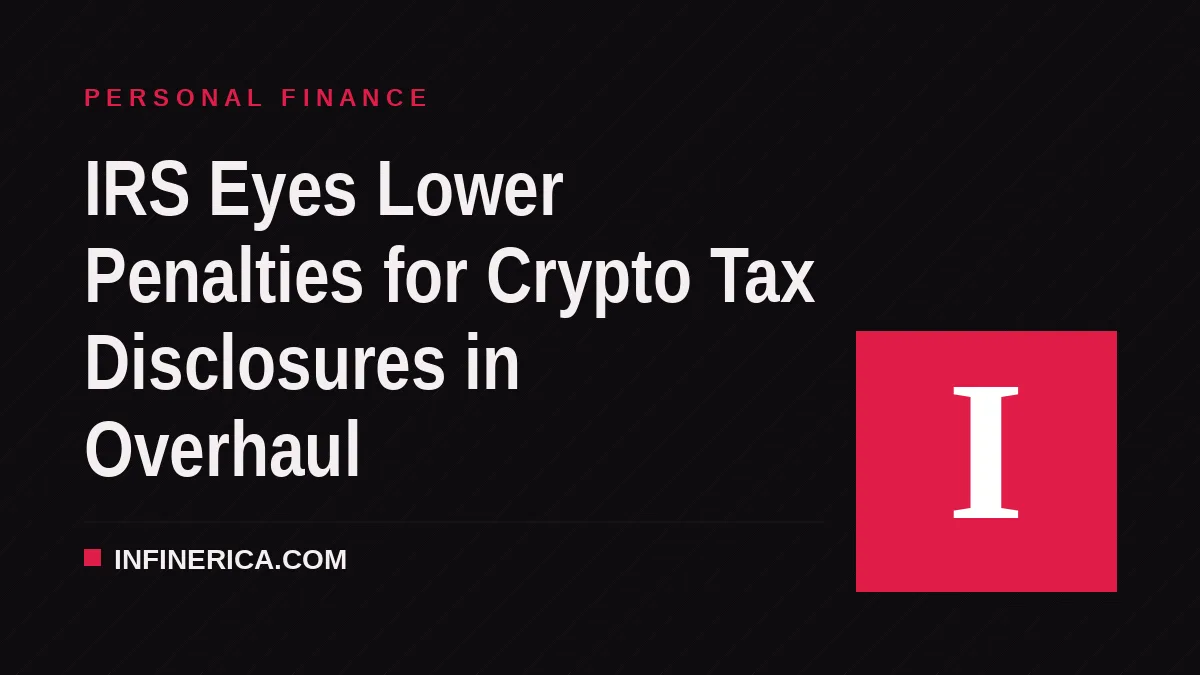 IRS Eyes Lower Penalties for Crypto Tax Disclosures in Overhaul