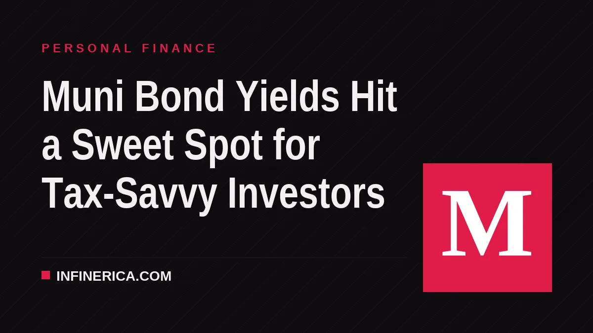 Muni Bond Yields Hit a Sweet Spot for Tax-Savvy Investors
