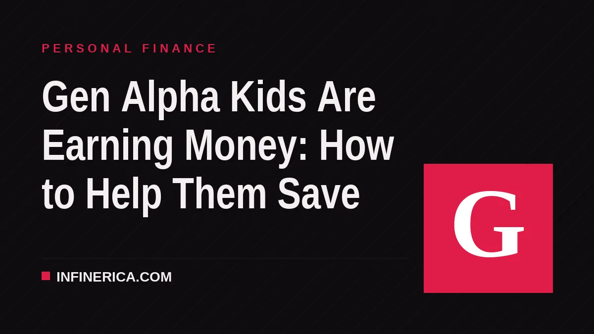 Gen Alpha Kids Are Earning Money: How to Help Them Save