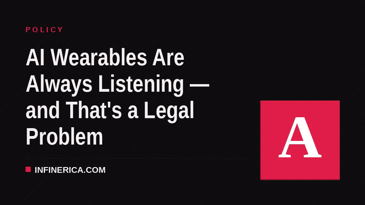 AI Wearables Are Always Listening — and That's a Legal Problem