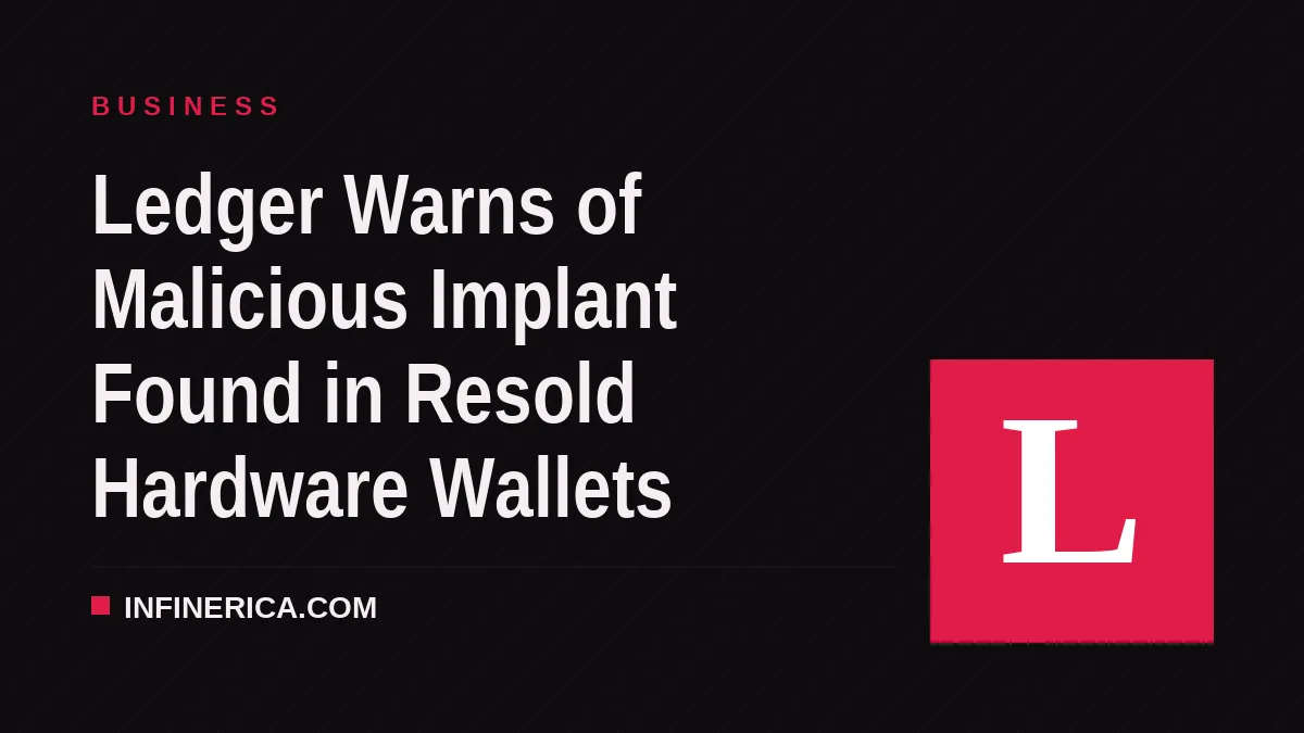 Ledger Warns of Malicious Implant Found in Resold Hardware Wallets