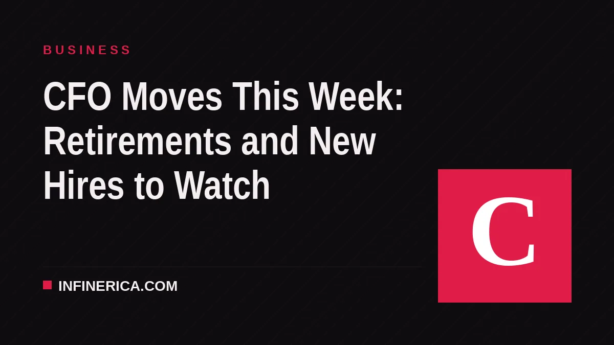 CFO Moves This Week: Retirements and New Hires to Watch