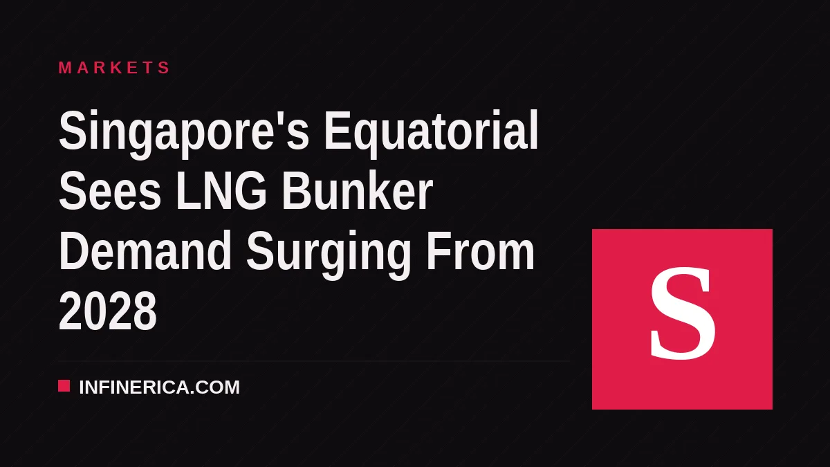 Singapore's Equatorial Sees LNG Bunker Demand Surging From 2028