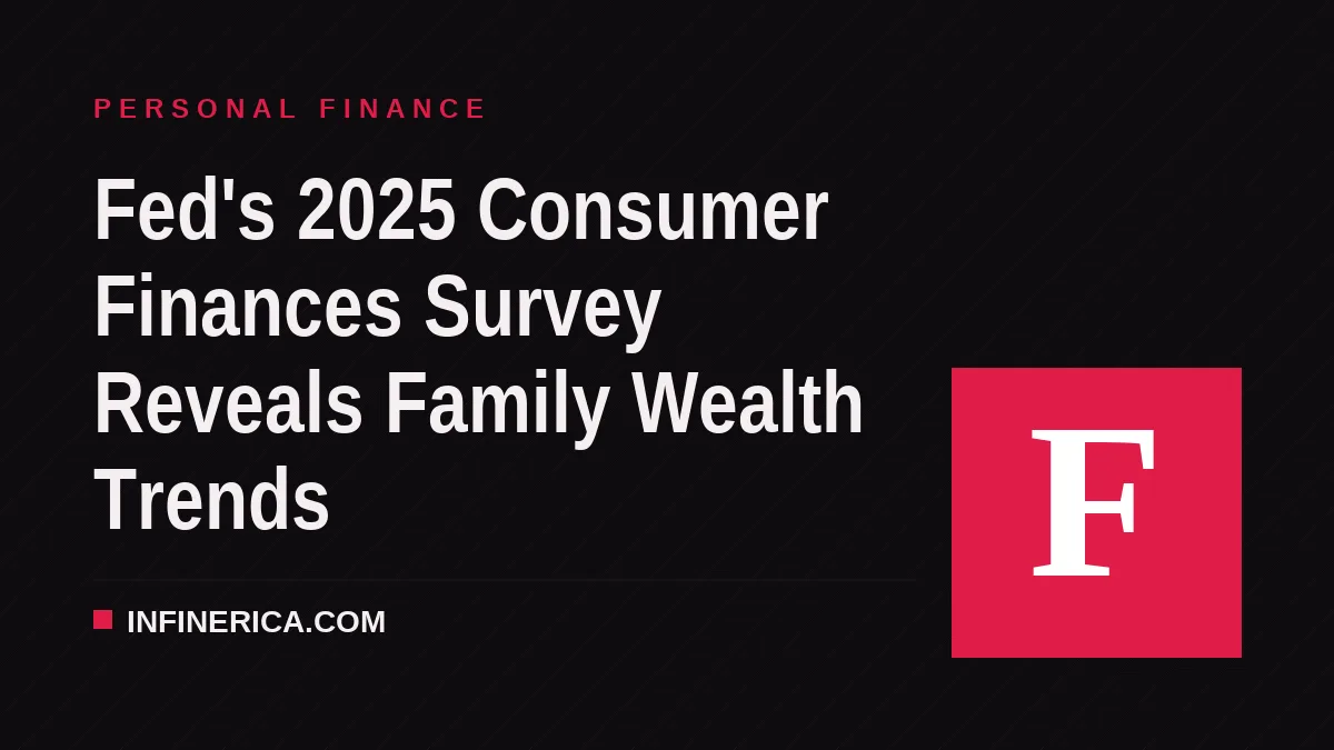 Fed's 2025 Consumer Finances Survey Reveals Family Wealth Trends