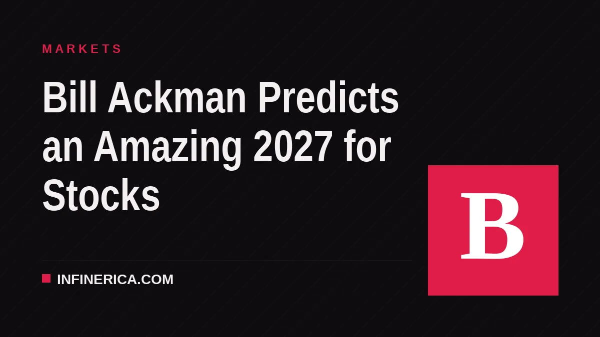 Bill Ackman Predicts an Amazing 2027 for Stocks