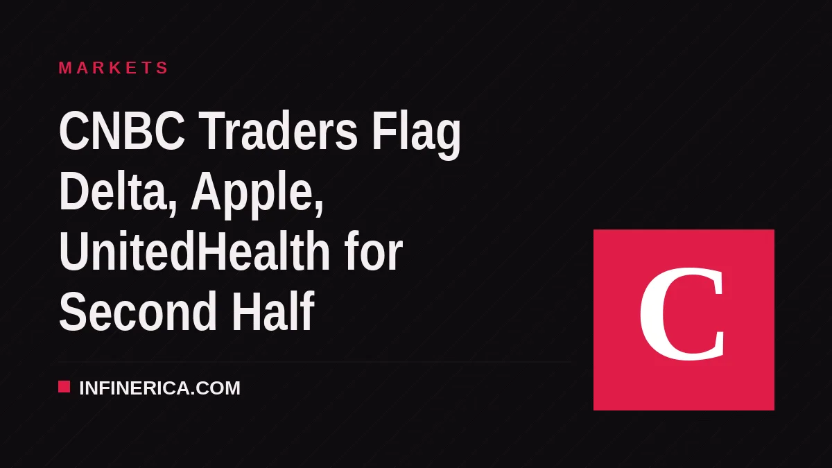 CNBC Traders Flag Delta, Apple, UnitedHealth for Second Half