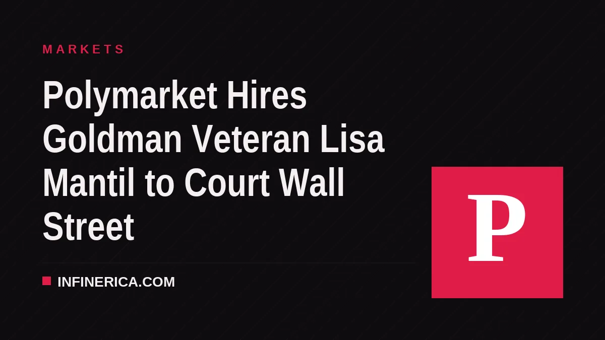Polymarket Hires Goldman Veteran Lisa Mantil to Court Wall Street