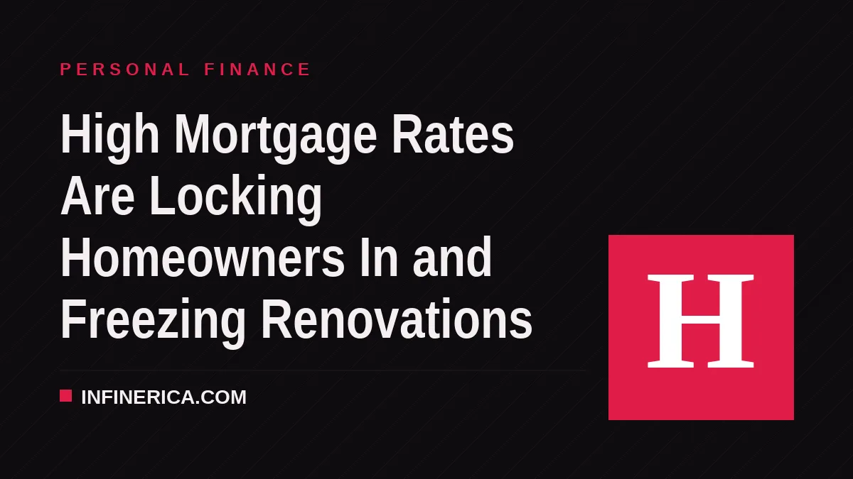 High Mortgage Rates Are Locking Homeowners In and Freezing Renovations