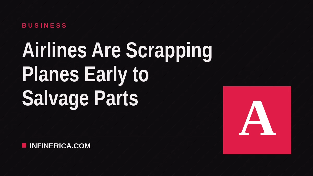 Airlines Are Scrapping Planes Early to Salvage Parts