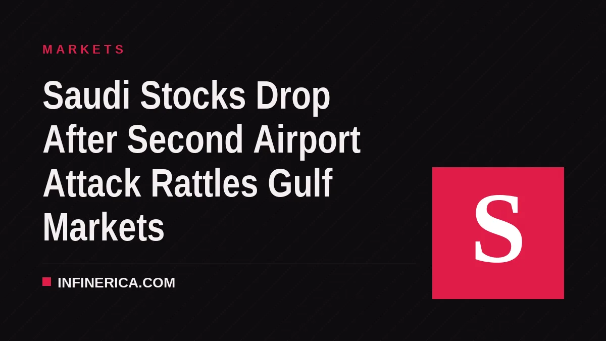 Saudi Stocks Drop After Second Airport Attack Rattles Gulf Markets