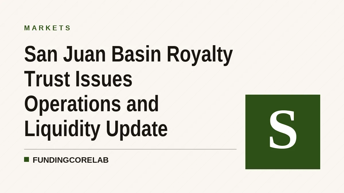 San Juan Basin Royalty Trust Issues Operations and Liquidity Update