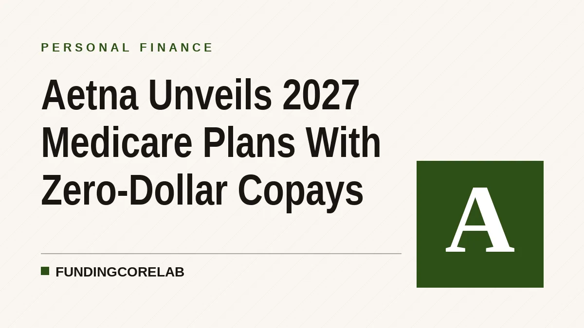 Aetna Unveils 2027 Medicare Plans With Zero-Dollar Copays