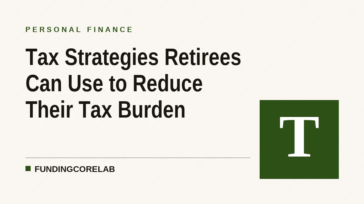 Tax Strategies Retirees Can Use to Reduce Their Tax Burden