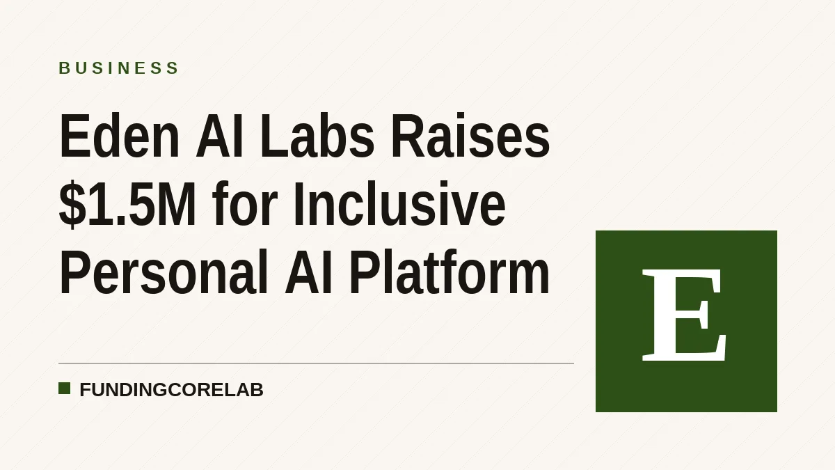 Eden AI Labs Raises $1.5M for Inclusive Personal AI Platform