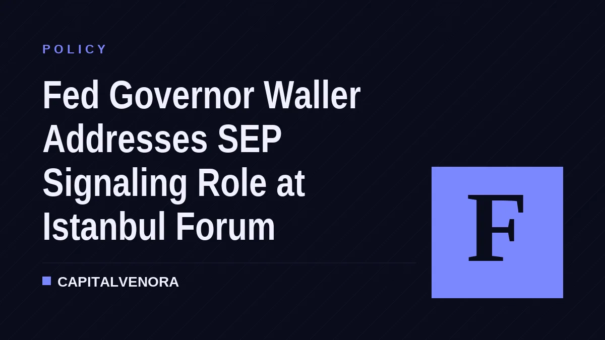 Fed Governor Waller Addresses SEP Signaling Role at Istanbul Forum